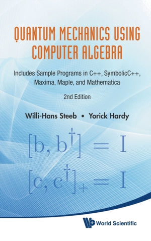 Quantum Mechanics Using Computer Algebra: Includes Sample Programs In C++, Symbolicc++, Maxima, Maple, And Mathematica (2nd Edition)