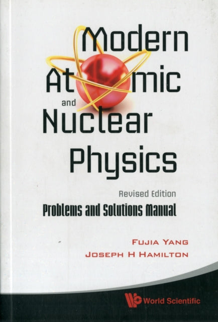 Book cover of: Modern Atomic And Nuclear Physics (Revised Edition): Problems And Solutions Manual. By: Fujia Yang