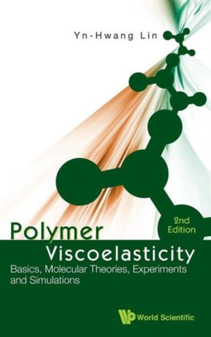 Polymer Viscoelasticity: Basics, Molecular Theories, Experiments And Simulations (2nd Edition)