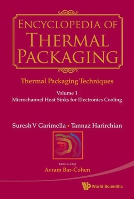 Book cover of: Encyclopedia Of Thermal Packaging, Set 1: Thermal Packaging Techniques - Volume 1: Microchannel Heat Sinks For Electronics Cooling. By: Avram Bar-Cohen