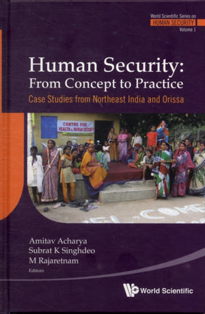 Human Security: From Concept To Practice - Case Studies From Northeast India And Orissa