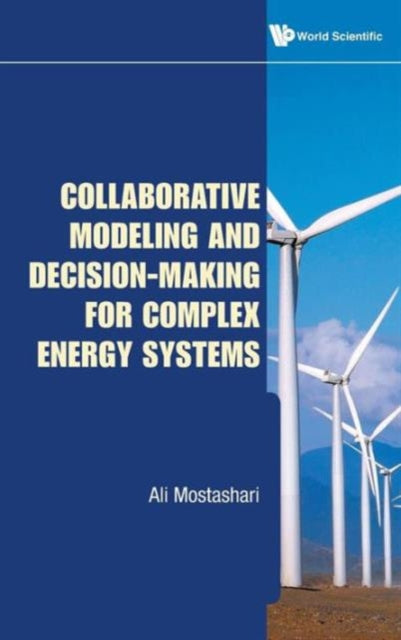 Book cover of: Collaborative Modeling And Decision-making For Complex Energy Systems. By: Ali Mostashari