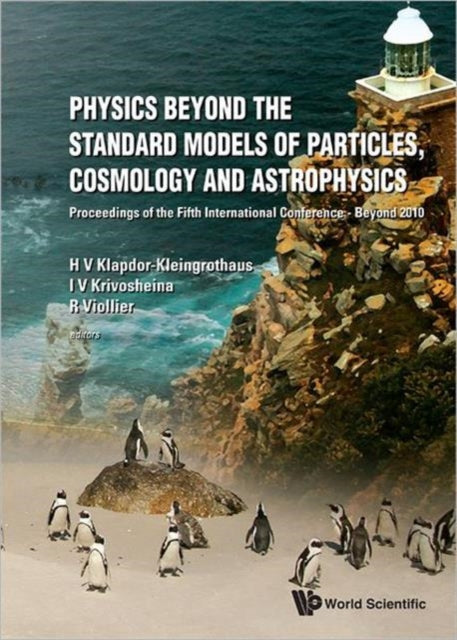 Book cover of: Physics Beyond The Standard Models Of Particles, Cosmology And Astrophysics - Proceedings Of The Fifth International Conference - Beyond 2010. By: H. V. Klapdor-Kleingrothaus