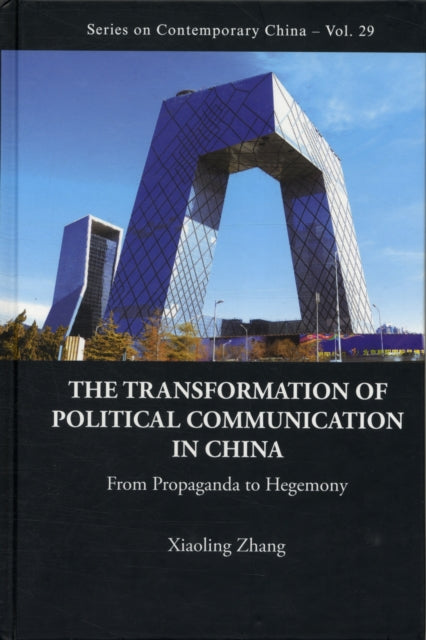 Book cover of: Transformation Of Political Communication In China, The: From Propaganda To Hegemony. By: Zhang, Xiaoling Dr