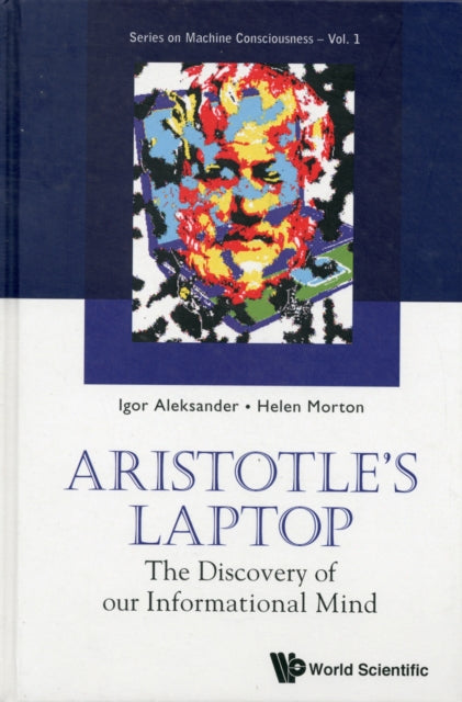 Book cover of: Aristotle's Laptop: The Discovery Of Our Informational Mind. By: Igor Aleksander