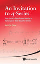 Book cover of: Invitation To Q-series, An: From Jacobi's Triple Product Identity To Ramanujan's "Most Beautiful Identity". By: Hei-Chi Chan