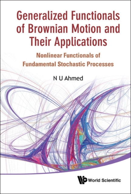 Book cover of: Generalized Functionals Of Brownian Motion And Their Applications: Nonlinear Functionals Of Fundamental Stochastic Processes