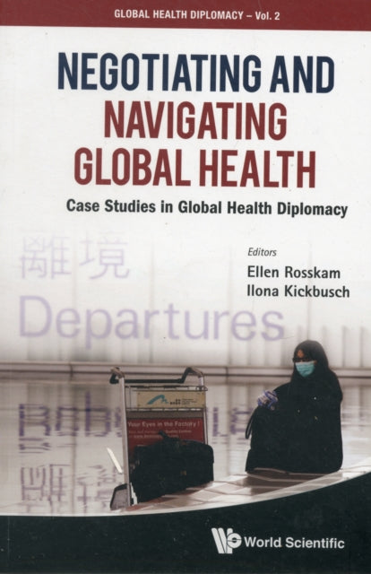 Book cover of: Negotiating And Navigating Global Health: Case Studies In Global Health Diplomacy. By: Ellen Rosskam