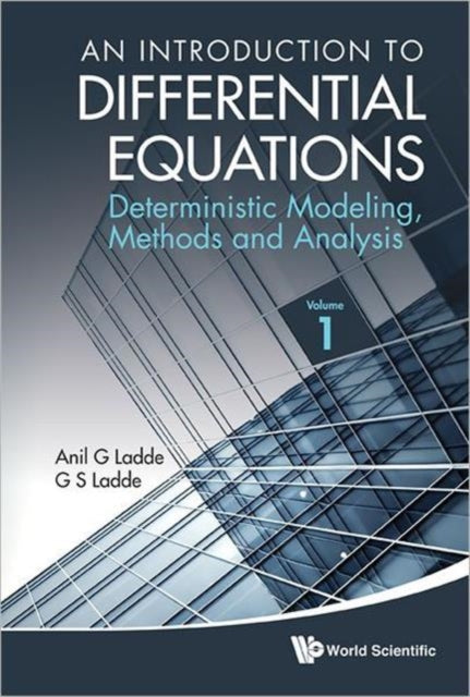 Book cover of: Introduction To Differential Equations, An: Deterministic Modeling, Methods And Analysis (Volume 1). By: Anil G. Ladde