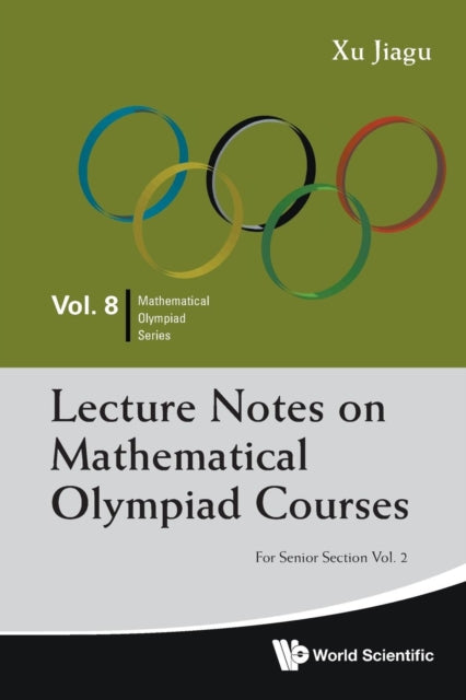 Book cover of: Lecture Notes On Mathematical Olympiad Courses: For Senior Section - Volume 2. By: Jiagu Xu