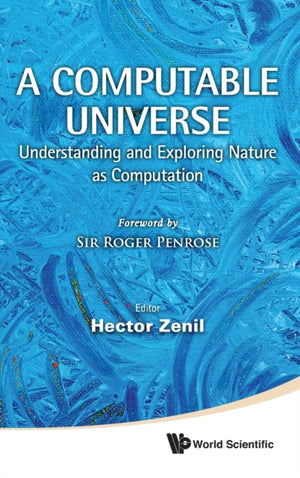 Computable Universe, A: Understanding And Exploring Nature As Computation