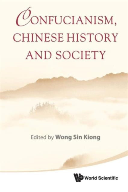 Book cover of: Confucianism, Chinese History And Society. By: Sin Kiong Wong