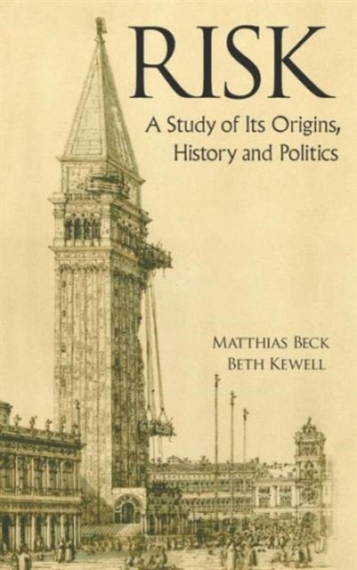 Book cover of: Risk: A Study Of Its Origins, History And Politics. By: Matthias Beck
