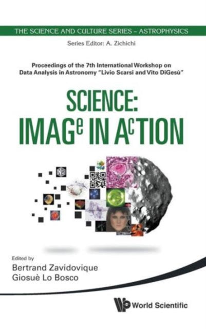 Book cover of: Science: Image In Action - Proceedings Of The 7th International Workshop On Data Analysis In Astronomy "Livio Scarsi And Vito Digesu"