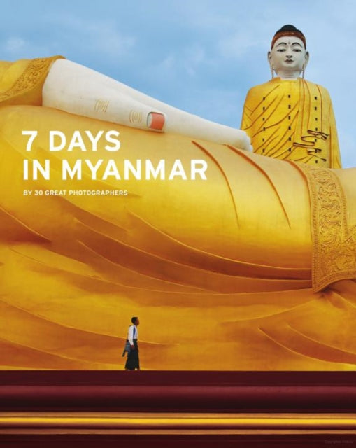 Book cover of: 7 Days in Myanmar: A Portrait of Burma by 30 Great Photographers. By: Denis Gray