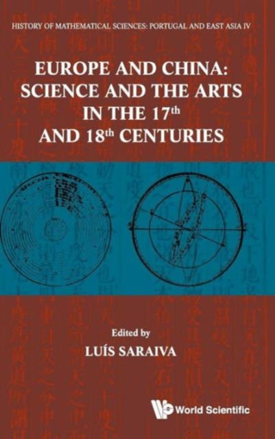 Book cover of: History Of Mathematical Sciences: Portugal And East Asia Iv - Europe And China: Science And The Arts In The 17th And 18th Centuries. By: Luis Saraiva