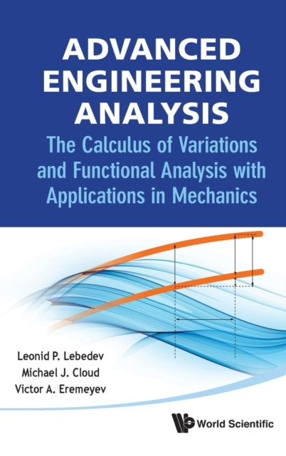 Book cover of: Advanced Engineering Analysis: The Calculus Of Variations And Functional Analysis With Applications In Mechanics. By: Leonid P. Lebedev