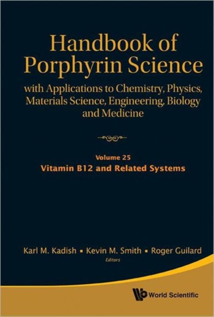 Book cover of: Handbook Of Porphyrin Science: With Applications To Chemistry, Physics, Materials Science, Engineering, Biology And Medicine (Volumes 21-25). By: Karl M. Kadish