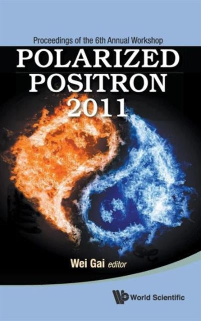 Book cover of: Polarized Positron 2011 - Proceedings Of The 6th Annual Workshop. By: Wei Gai