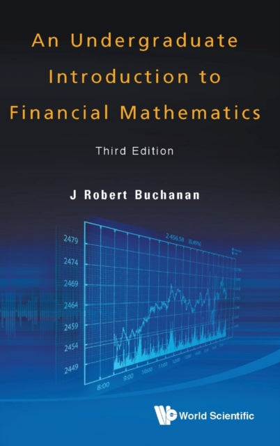 Book cover of: Undergraduate Introduction To Financial Mathematics, An (Third Edition). By: J. Robert Buchanan