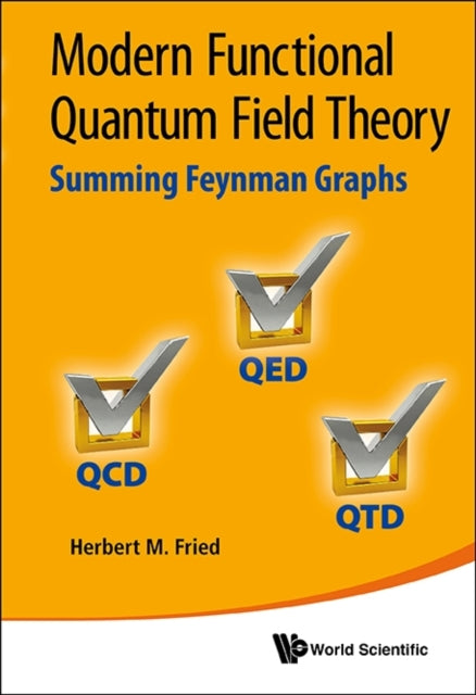 Book cover of: Modern Functional Quantum Field Theory: Summing Feynman Graphs. By: H. M. Fried