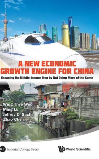 Book cover of: New Economic Growth Engine For China, A: Escaping The Middle-income Trap By Not Doing More Of The Same. By: Wing Thye Woo