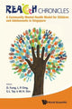 Book cover of: Reach Chronicles: A Community Mental Health Model For Children And Adolescents In Singapore. By: Daniel Fung