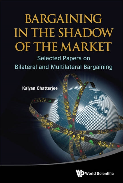 Bargaining In The Shadow Of The Market: Selected Papers On Bilateral And Multilateral Bargaining