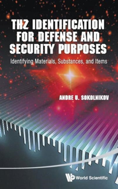 Book cover of: Thz Identification For Defense And Security Purposes: Identifying Materials, Substances, And Items. By: Andre U. Sokolnikov