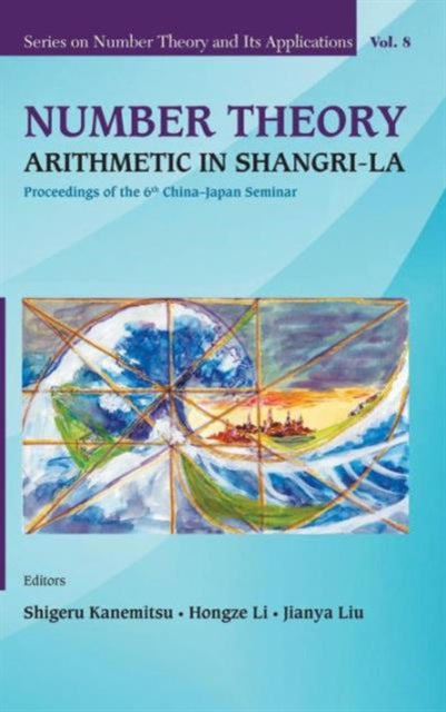 Number Theory: Arithmetic In Shangri-la - Proceedings Of The 6th China-japan Seminar