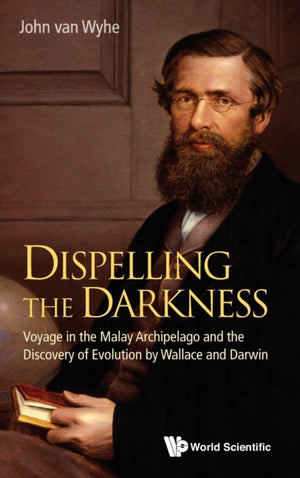 Dispelling The Darkness: Voyage In The Malay Archipelago And The Discovery Of Evolution By Wallace And Darwin