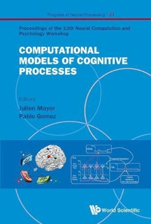 Computational Models Of Cognitive Processes - Proceedings Of The 13th Neural Computation And Psychology Workshop