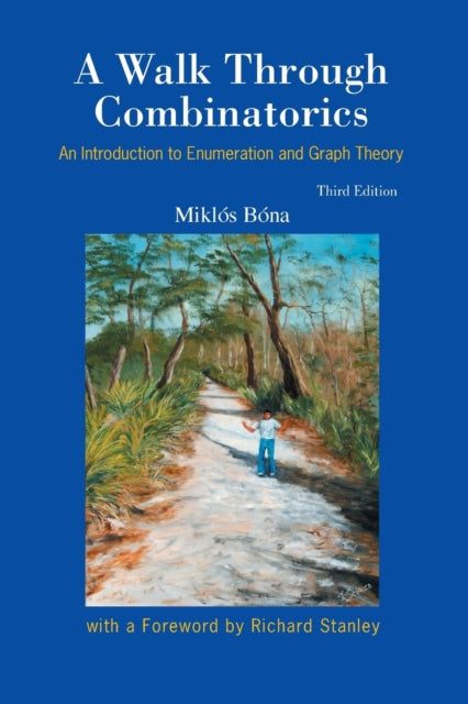 Book cover of: Walk Through Combinatorics, A: An Introduction To Enumeration And Graph Theory (Third Edition). By: Miklos Bona