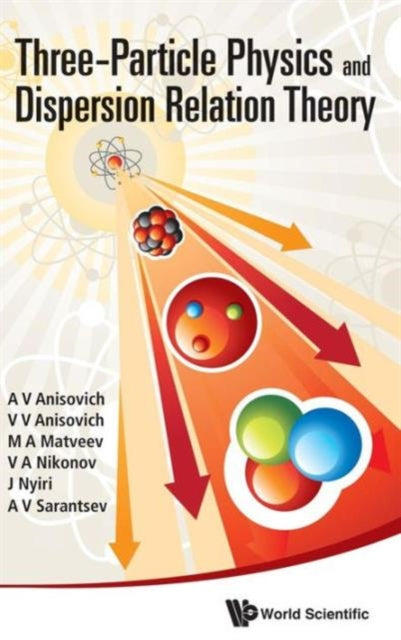 Book cover of: Three-particle Physics And Dispersion Relation Theory. By: A. V. Anisovich
