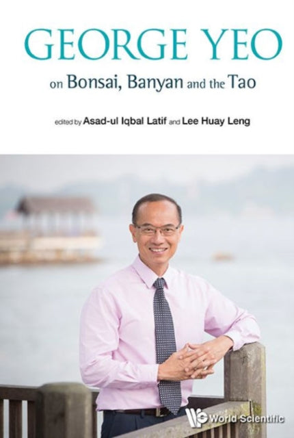 Book cover of: George Yeo On Bonsai, Banyan And The Tao. By: George Yong-Boon Yeo