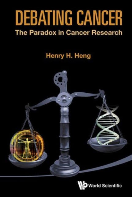 Book cover of: Debating Cancer: The Paradox In Cancer Research. By: Henry H. Heng