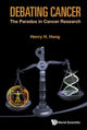 Book cover of: Debating Cancer: The Paradox In Cancer Research. By: Henry H. Heng