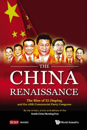 China Renaissance, The: The Rise Of Xi Jinping And The 18th Communist Party Congress