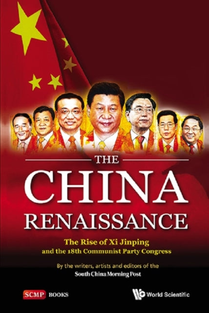 China Renaissance, The: The Rise Of Xi Jinping And The 18th Communist Party Congress