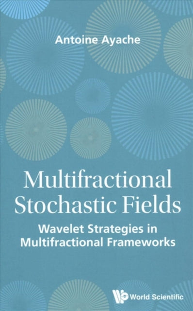 Book cover of: Multifractional Stochastic Fields: Wavelet Strategies In Multifractional Frameworks. By: Antoine Ayache