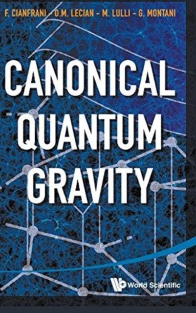 Book cover of: Canonical Quantum Gravity: Fundamentals And Recent Developments. By: Francesco Cianfrani
