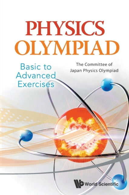 Book cover of: Physics Olympiad - Basic To Advanced Exercises. By: Committee of Japan Physics Olympiad