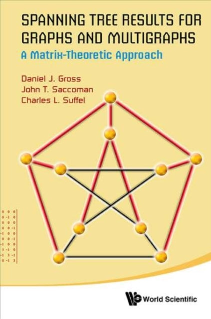 Book cover of: Spanning Tree Results For Graphs And Multigraphs: A Matrix-theoretic Approach. By: John T. Saccoman