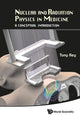 Book cover of: Nuclear And Radiation Physics In Medicine: A Conceptual Introduction. By: Tony Key