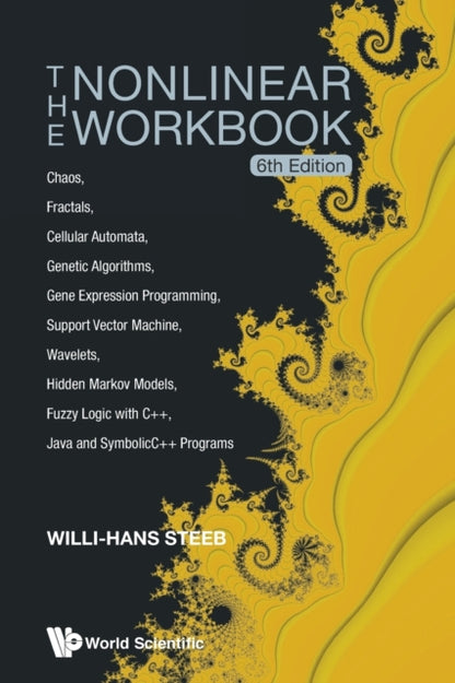 Book cover of: Nonlinear Workbook, The: Chaos, Fractals, Cellular Automata, Genetic Algorithms, Gene Expression Programming, Support Vector Machine, Wavelets, Hidden Markov Models, Fuzzy Logic With C++, Java And Symbolicc++ Programs (6th Edition). By: W.-H Steeb