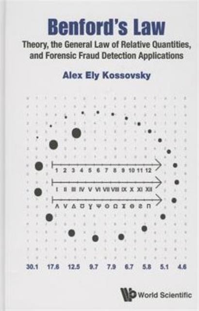 Book cover of: Benford's Law: Theory, The General Law Of Relative Quantities, And Forensic Fraud Detection Applications