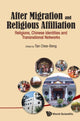 Book cover of: After Migration And Religious Affiliation: Religions, Chinese Identities And Transnational Networks. By: Chee-Beng Tan