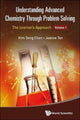 Book cover of: Understanding Advanced Chemistry Through Problem Solving: The Learner's Approach - Volume 1. By: Kim Seng Chan