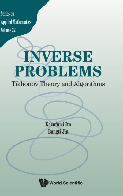 Book cover of: Inverse Problems: Tikhonov Theory And Algorithms. By: Kazufumi Ito