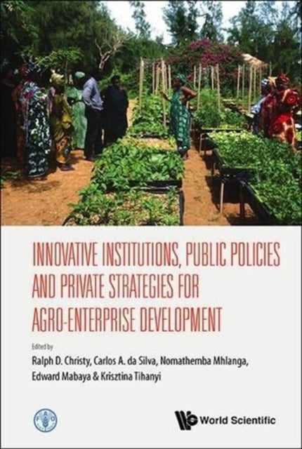 Book cover of: Innovative Institutions, Public Policies And Private Strategies For Agro-enterprise Development. By: Ralph D. Christy